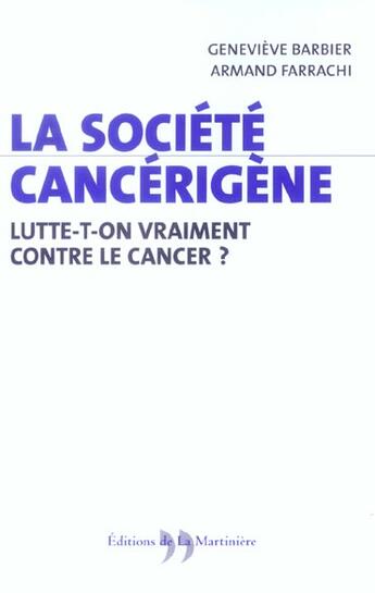 Couverture du livre « Societe Cancerigene, Lutte T-On Vraiment Contre Le Cancer ? (La) » de Barbier/Farrachi aux éditions La Martiniere