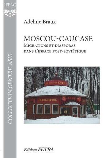 Couverture du livre « Moscou-Caucase : migrations et diasporas dans l'espace post-soviétique » de Adeline Braux aux éditions Petra