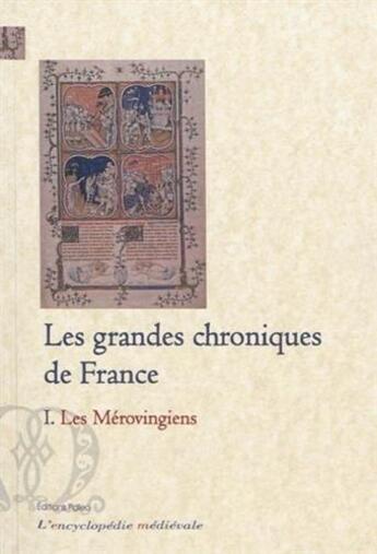 Couverture du livre « Les grandes chroniques de France t.1 ; les Mérovingiens » de  aux éditions Paleo