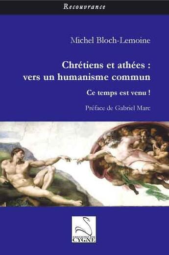 Couverture du livre « Chrétiens et athées ; vers un humanisme commun » de Michel Bloch-Lemoine aux éditions Editions Du Cygne