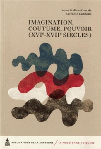 Couverture du livre « Imagination, coutume, pouvoir (XVI-XVII siècles) » de Raffaele Carbone aux éditions Editions De La Sorbonne