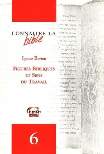 Couverture du livre « Connaître la Bible numéro 6 Figures bibliques et sens du travail » de Ignace Berten aux éditions Lumen Vitae