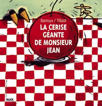 Couverture du livre « La cerise géante de monsieur Jean » de Barroux et Tillard aux éditions Alice