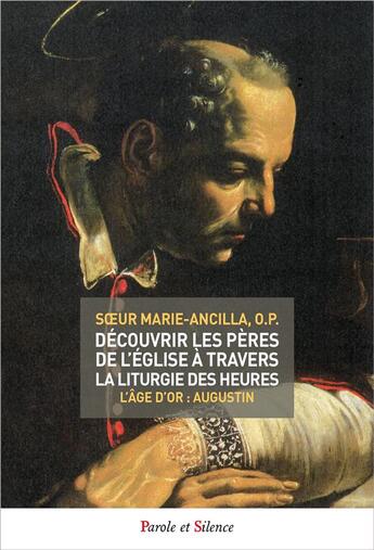 Couverture du livre « Découvrir les Pères de l'Eglise à travers la liturgie des heures t.4 ; l'âge d'or : Augustin » de Marie-Ancilla aux éditions Parole Et Silence