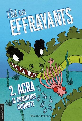 Couverture du livre « L'ile des effrayants v 02 acra la cracheuse coquette » de Marthe Pelletier aux éditions La Courte Echelle