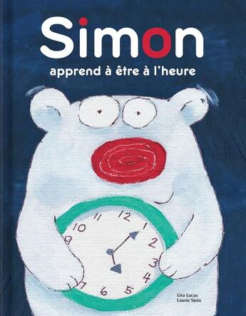 Couverture du livre « Simon apprend à être à l'heure » de Lisa Lucas et Laurie Stein aux éditions Crackboom