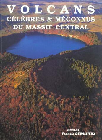 Couverture du livre « Volcans Celebres Et Meconnus Du Massif Central » de  aux éditions Debaisieux