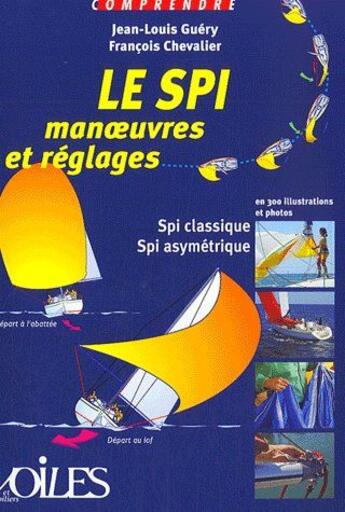 Couverture du livre « Comprendre le spi ; manoeuvres et réglages » de Francois Chevalier aux éditions Voiles Et Voiliers