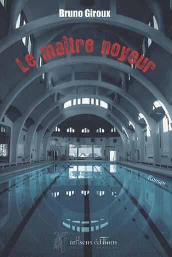 Couverture du livre « Le maitre noyeur » de Bruno Giroux aux éditions Arhsens