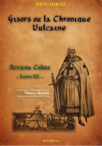 Couverture du livre « Gisors ou la chronique vulcaine, arcana codex livre iii » de Thierry Garnier aux éditions M2g