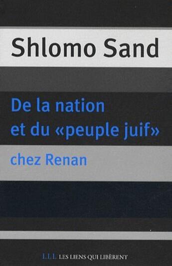 Couverture du livre « De la nation et du peuple juif chez Renan » de Shlomo Sand aux éditions Les Liens Qui Liberent