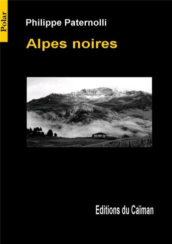 Couverture du livre « Alpes noires » de Philippe Paternolli aux éditions Editions Du Caiman