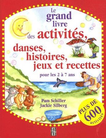 Couverture du livre « Le grand livre des activités, danses, histoires; jeux et recettes » de Silberg Jackie et Pam Schiller aux éditions Caractere