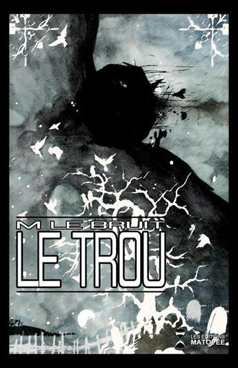 Couverture du livre « Le trou » de M Le Bruit aux éditions Editions Matopee