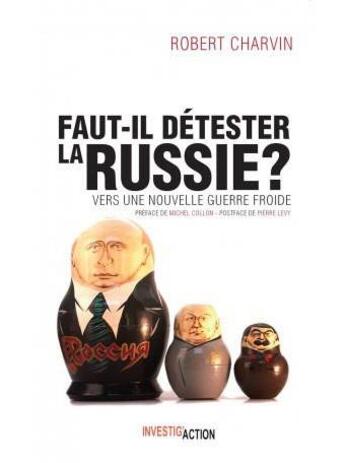 Couverture du livre « Faut il détester la Russie ? vers une nouvelle guerre froide » de Robert Charvin aux éditions Investig'actions