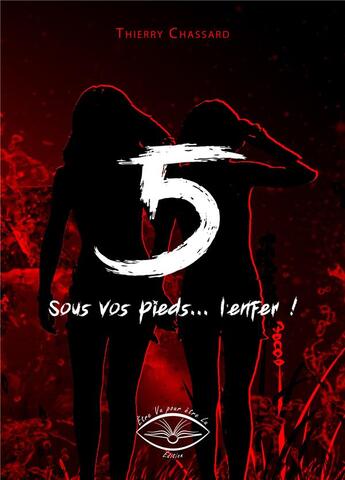 Couverture du livre « 5, sous vos pieds, l'enfer » de Chassard Thierry aux éditions Etre Vu Pour Etre Lu