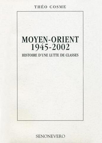 Couverture du livre « Moyen-orient ;1945-2002 ; histoire d'une lutte de classes » de Theo Cosme aux éditions Senonevero