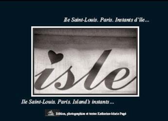 Couverture du livre « Ile Saint-Louis. Paris. Instants D'Ile... Ile Saint-Louis. Paris. Island'S Instants... » de Katherine-Marie Page aux éditions Katherine-marie Page