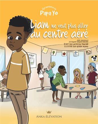 Couverture du livre « Les aventures de Papa Yo Tome 2 : Liam ne veut pas aller au centre aéré » de Queen Mama et Aouicha Traore aux éditions Anka Elevation