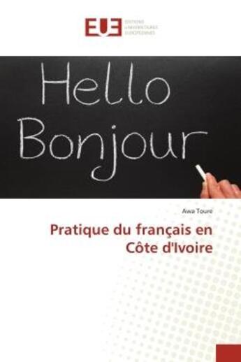 Couverture du livre « Pratique du francais en cote d'ivoire » de Toure Awa aux éditions Editions Universitaires Europeennes