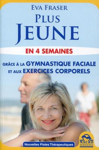 Couverture du livre « Plus jeune en 4 semaines ; grace à la gymanstique faciale et aux exercices corporels » de Eva Fraser aux éditions Macro Editions