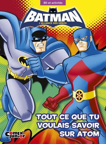 Couverture du livre « Batman ; l'alliance des héros ; tout ce que tu voulais savoir sur Atom » de  aux éditions Comix Junior