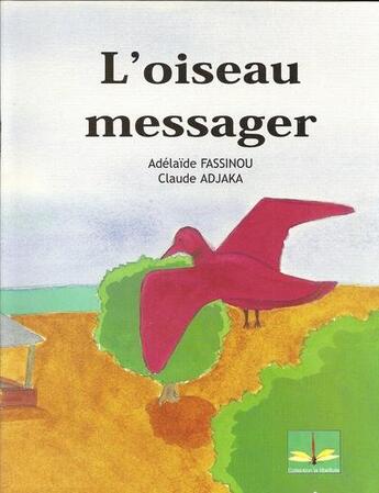 Couverture du livre « L'oiseau messager » de Adelaide Fassinou aux éditions Ruisseaux D'afrique Editions