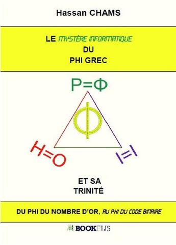 Couverture du livre « Le mystère informatique du phi grec et sa trinité » de Hassan Chams aux éditions Bookelis