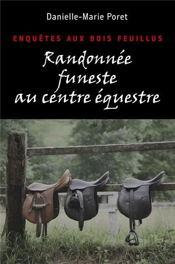 Couverture du livre « Randonnee funeste au centre equestre - enquetes aux bois feuillus » de Danielle-Marie Poret aux éditions Librinova