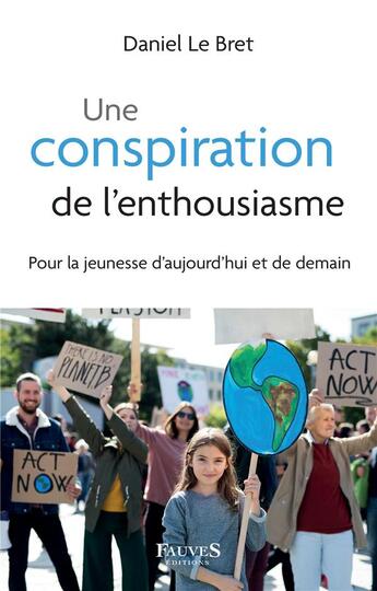 Couverture du livre « Une conspiration de l'enthousiasme, pour la jeunesse d'aujourdh'ui et de demain » de Daniel Le Bret aux éditions Fauves