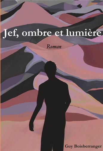 Couverture du livre « Jef, ombre et lumière » de Guy Boisberranger aux éditions Bookelis