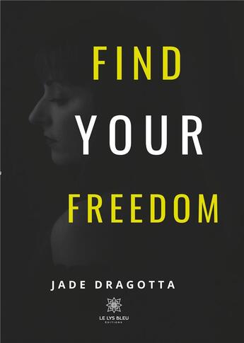 Couverture du livre « Find your freedom » de Jade Dragotta aux éditions Le Lys Bleu