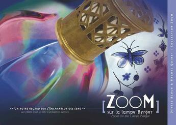 Couverture du livre « Zoom sur la lampe Berger ; un autre regard sur l'enchanteur des sens » de Denise Bloch et Rachel Quinet aux éditions Association D'idees