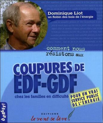 Couverture du livre « Comment nous résistons aux coupures de EDF-GDF chez les familles en dificulté ; pour un vrai service publique de l'énergie » de Dominique Liot aux éditions Le Vent Se Leve