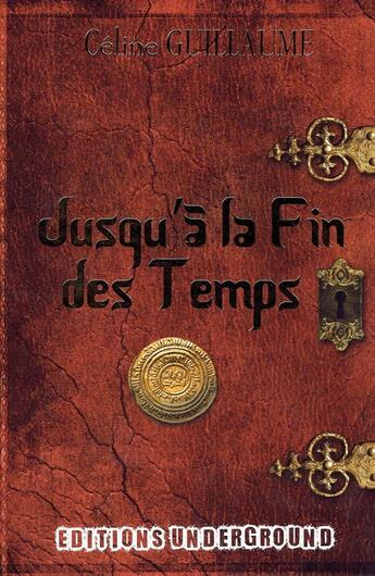 Couverture du livre « Jusqu'à la fin des temps » de Celine Guillaume aux éditions Underground