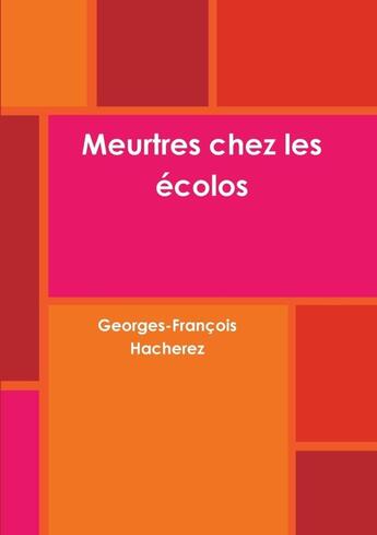 Couverture du livre « Meurtres chez les écolos » de Georges-François Hacherez aux éditions Lulu