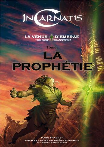 Couverture du livre « Incarnatis, la venus d'emerae : trilogie transmedia. volume 2, la prophetie » de Frachet Marc aux éditions Acci Entertainment