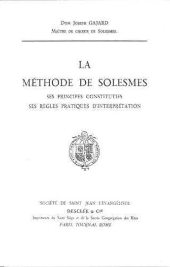Couverture du livre « La méthode de Solesmes ; ses principes constitutifs, ses règles pratiques d'interprétation » de Joseph Gajard aux éditions Solesmes