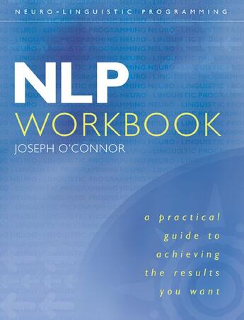 Couverture du livre « NLP WORKBOOK - A PRACTICAL GUIDE TO ACHIEVING THE RESULTS YOU WANT » de Joseph O'Connor aux éditions Thorsons