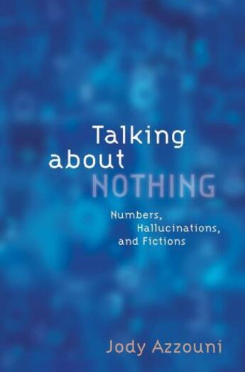 Couverture du livre « Talking About Nothing: Numbers, Hallucinations and Fictions » de Azzouni Jody aux éditions Oxford University Press Usa