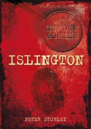 Couverture du livre « Murder & Crime: Islington » de Stubley Peter aux éditions History Press Digital