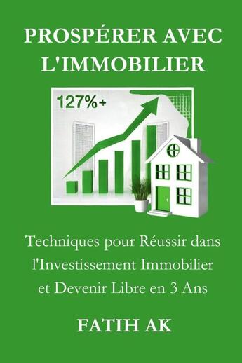 Couverture du livre « Prospérer avec l'immobilier : Techniques pour Réussir dans l'Investissement Immobilier et Devenir Libre en 3 Ans » de Fatih Ak aux éditions Lulu