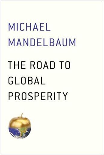 Couverture du livre « The Road to Global Prosperity » de Mandelbaum Michael aux éditions Simon & Schuster