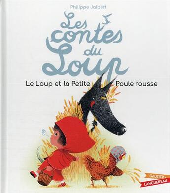 Couverture du livre « Les contes du Loup : le Loup et la Petite Poule rousse » de Philippe Jalbert aux éditions Gautier Languereau