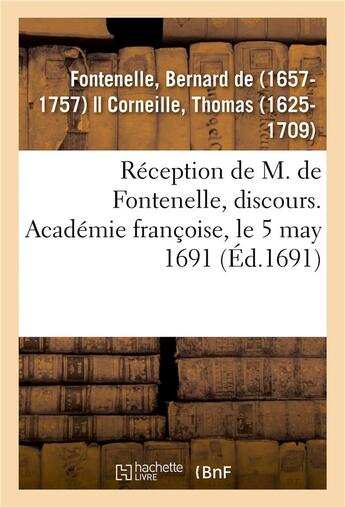 Couverture du livre « Réception de M. de Fontenelle, discours. Académie françoise, le 5 may 1691 : avec plusieurs pièces de poësie qui y ont été lues le même jour » de Bernard De Bovier De Fontenelle aux éditions Hachette Bnf