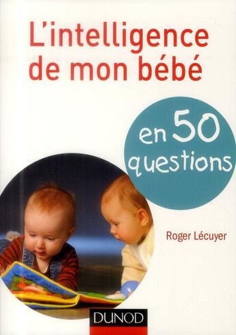 Couverture du livre « L'intelligence de mon bébé en 50 questions » de Roger Lecuyer aux éditions Dunod