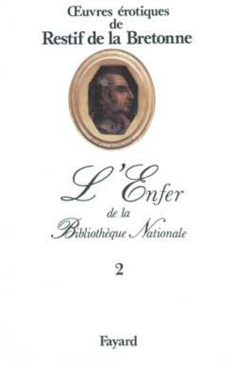 Couverture du livre « L'Enfer de la Bibliothèque Nationale Tome 2 : oeuvres érotiques de Restif de la Bretonne » de Nicolas-Edme Retif De La Bretonne aux éditions Fayard