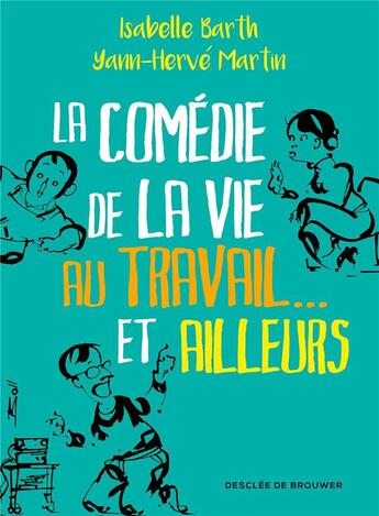 Couverture du livre « La comédie de la vie au travail et ailleurs » de Yann-Herve Martin et Isabelle Barth aux éditions Desclee De Brouwer