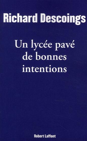 Couverture du livre « Un lycée pavé de bonnes intentions ; éducation nationale : vérités et tabous » de Richard Descoings aux éditions Robert Laffont