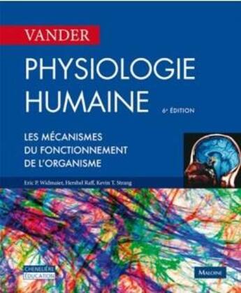 Couverture du livre « Physiologie humaine ; les mécanismes du fonctionnement de l'organisme (6e édition) » de E.P. Widmaier et H. Raff et K.T. Strang aux éditions Maloine